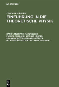 Title: Mechanik materieller Punkte. Mechanik starrer Körper. Mechanik deformierbarer Körper (Elastizitätstheorie und Hydrodynamik), Author: Max Päsler