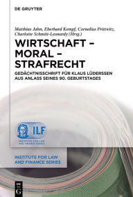 Title: Wirtschaft - Moral - Strafrecht: Gedächtnisschrift für Klaus Lüderssen aus Anlass seines 90. Geburtstages, Author: Matthias Jahn