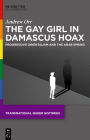 The Gay Girl in Damascus Hoax: Progressive Orientalism and the Arab Spring