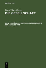 Title: Natürliche Entwicklungsgeschichte der Gesellschaft, Author: Ernst Viktor Zenker