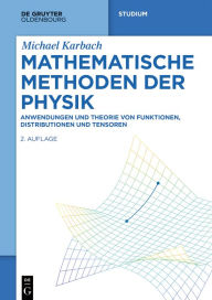 Title: Mathematische Methoden der Physik: Anwendungen und Theorie von Funktionen, Distributionen und Tensoren, Author: Michael Karbach