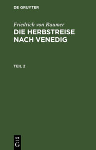 Title: Friedrich von Raumer: Die Herbstreise nach Venedig. Teil 2, Author: Friedrich von Raumer