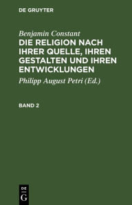 Title: Benjamin Constant: Die Religion nach ihrer Quelle, ihren Gestalten und ihren Entwicklungen. Band 2, Author: Benjamin Constant