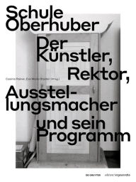 Title: Schule Oberhuber: Der Künstler, Rektor, Ausstellungsmacher und sein Programm, Author: Cosima Rainer