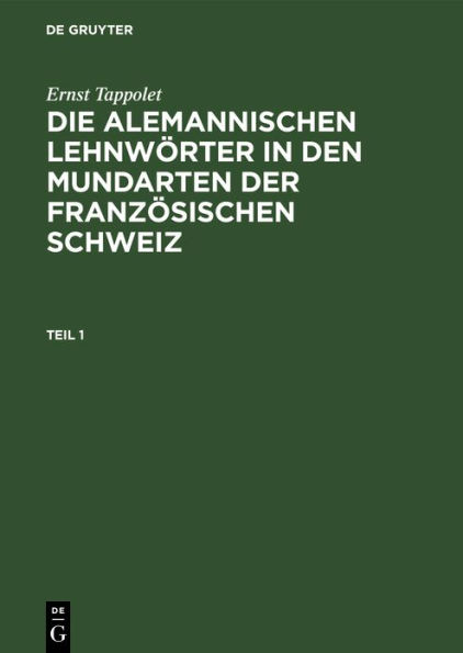 Ernst Tappolet: Die alemannischen Lehnwörter in den Mundarten der französischen Schweiz. Teil 1