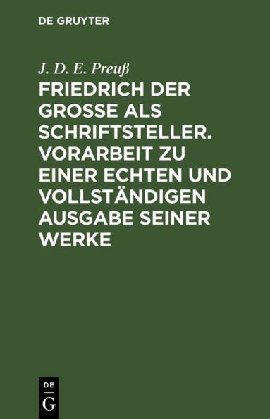 Friedrich der Große als Schriftsteller. Vorarbeit zu einer echten und vollständigen Ausgabe seiner Werke: Ergänzungsheft