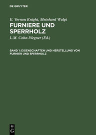 Title: Eigenschaften und Herstellung von Furnier und Sperrholz, Author: E. Vernon Knight