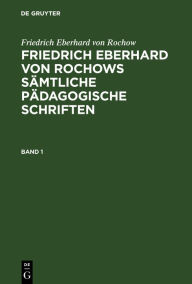 Title: Friedrich Eberhard von Rochow: Friedrich Eberhard von Rochows sämtliche pädagogische Schriften. Band 1, Author: Friedrich Eberhard von Rochow