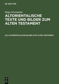 Title: Altorientalische Bilder zum Alten Testament, Author: Hugo Gressmann
