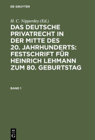 Title: Das deutsche Privatrecht in der Mitte des 20. Jahrhunderts: Festschrift für Heinrich Lehmann zum 80. Geburtstag. Band 1, Author: H. C. Nipperdey