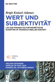 Title: Wert und Subjektivität: Lao Sze-kwangs kulturtheoretische Schriften im transkulturellen Kontext, Author: Brigit Knüsel Adamec