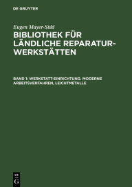 Title: Werkstatt-Einrichtung. Moderne Arbeitsverfahren, Leichtmetalle, Author: Mayer-Sidd