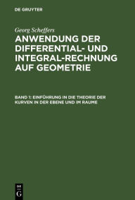 Title: Einführung in die Theorie der Kurven in der Ebene und im Raume, Author: Georg Scheffers