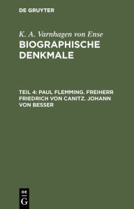 Title: Paul Flemming. Freiherr Friedrich von Canitz. Johann von Besser, Author: K. A. Varnhagen von Ense