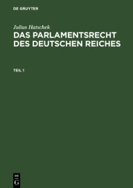 Title: Julius Hatschek: Das Parlamentsrecht des Deutschen Reiches. Teil 1, Author: Julius Hatschek