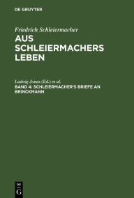 Title: Schleiermacher's Briefe an Brinckmann: Briefwechsel mit seinen Freunden von seiner Uebersiedlung nach Halle bis zu seinem Tode. Denkschriften. Dialog über das Anständige. Recensionen, Author: Ludwig Jonas