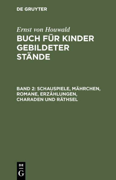 Schauspiele, Mährchen, Romane, Erzählungen, Charaden und Räthsel