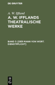 Title: [Der Mann von Wort. Dienstpflicht], Author: A. W. Iffland