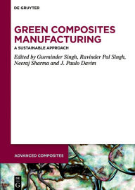 Title: Green Composites Manufacturing: A Sustainable Approach, Author: Gurminder Singh