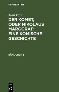 Title: Der Komet, oder Nikolaus Marggraf : Eine komische Geschichte: Bändchen 3, Author: Jean Paul