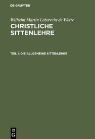 Title: Die allgemeine Sittenlehre, Author: Wilhelm Martin Leberecht de Wette