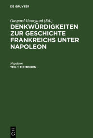 Title: Memoiren: Niedergeschrieben durch seinen Adjutanten, General Gourgaud, Author: Napoleon