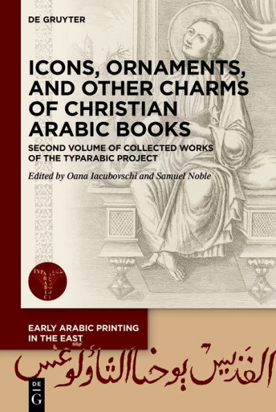 Icons, Ornaments, and Other Charms of Christian Arabic Books: Second Volume of Collected Works of the TYPARABIC Project