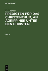 Title: J. J. Bernet: Predigten für das Christenthum, an Agrippiner unter den Christen. Teil 2, Author: J. J. Bernet