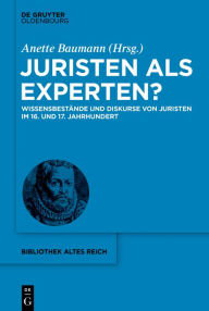 Title: Juristen als Experten?: Wissensbestände und Diskurse von Juristen im 16. und 17. Jahrhundert, Author: Anette Baumann