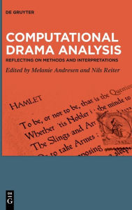 Title: Computational Drama Analysis: Reflecting on Methods and Interpretations, Author: Melanie Andresen