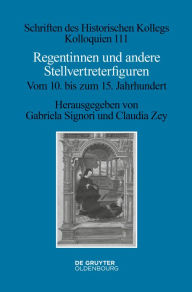 Title: Regentinnen und andere Stellvertreterfiguren: Vom 10. bis zum 15. Jahrhundert, Author: Gabriela Signori