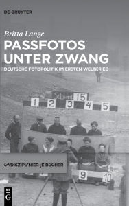 Title: Passfotos unter Zwang: Deutsche Fotopolitik im Ersten Weltkrieg, Author: Britta Lange