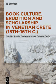 Title: Book Culture, Erudition and Scholarship in Venetian Crete (15th-16th c.), Author: Beatrice Daskas