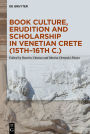 Book Culture, Erudition and Scholarship in Venetian Crete (15th-16th c.)