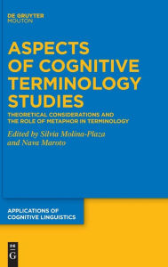 Title: Aspects of Cognitive Terminology Studies: Theoretical Considerations and the Role of Metaphor in Terminology, Author: Silvia Molina-Plaza