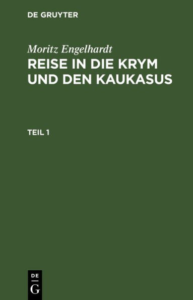 Moritz Engelhardt: Reise in die Krym und den Kaukasus. Teil 1