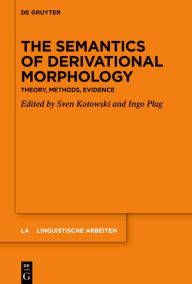 Title: The Semantics of Derivational Morphology: Theory, Methods, Evidence, Author: Sven Kotowski