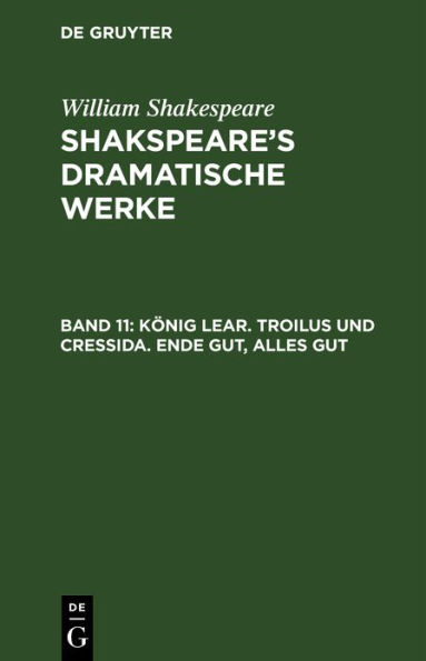 König Lear. Troilus und Cressida. Ende gut, Alles gut