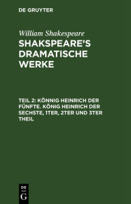 Title: Könnig Heinrich der Fünfte. König Heinrich der Sechste, 1ter, 2ter und 3ter Theil, Author: William Shakespeare