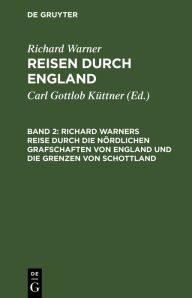 Title: Richard Warners Reise durch die nördlichen Grafschaften von England und die Grenzen von Schottland, Author: Richard Warner