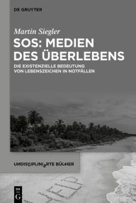 Title: SOS: Medien des Überlebens: Die existenzielle Bedeutung von Lebenszeichen in Notfällen, Author: Martin Siegler