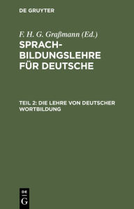 Title: Die Lehre von deutscher Wortbildung, Author: F. H. G. Grassmann