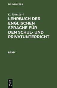 Title: O. Gombert: Lehrbuch der englischen Sprache für den Schul- und Privatunterricht. Band 1, Author: O. Gombert