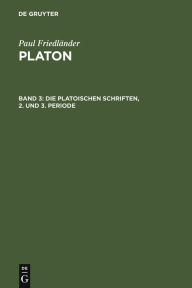 Title: Die platonischen Schriften, 2. und 3. Periode, Author: Paul Friedländer