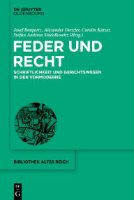 Title: Feder und Recht: Schriftlichkeit und Gerichtswesen in der Vormoderne, Author: Josef Bongartz