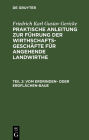 Vom Erdrinden- oder Erdflächen-Baue: Band 2. Von den verschiedenen Arten, den Ackerbau zu betreiben, und von mancherlei für den rationellen praktischen Landwirth oder Ackerwirth noch nöthigen Kenntnissen und Verrichtungen