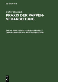 Title: Praktisches Handbuch für das Gesamtgebiet der Pappen-Verarbeitung, Author: Walter Hess