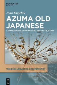 Title: Azuma Old Japanese: A Comparative Grammar and Reconstruction, Author: John Kupchik