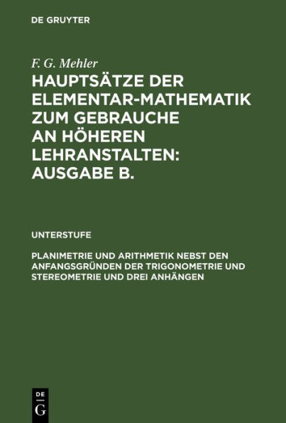 Planimetrie und Arithmetik nebst den Anfangsgründen der Trigonometrie und Stereometrie und drei Anhängen: Für die unteren und mittleren Klassen höherer Lehranstalten