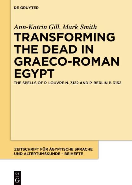 Transforming The Dead Graeco-Roman Egypt: Spells of P. Louvre N. 3122 and Berlin 3162